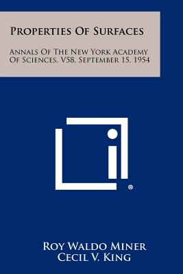 Properties of Surfaces: Annals of the New York Academy of Sciences, V58, September 15, 1954 - Miner, Roy Waldo (Editor), and King, Cecil V (Editor)