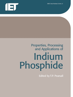 Properties, Processing and Applications of Indium Phosphide - Pearsall, Tom (Editor)