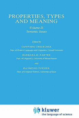 Properties, Types and Meaning: Volume II: Semantic Issues - Chierchia, G (Editor), and Partee, Barbara B H (Editor), and Turner, R (Editor)