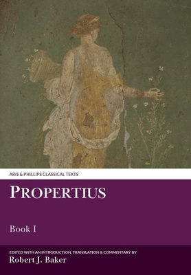 Propertius: Book I - Baker, Robert J (Translated by)