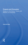 Property and Persuasion: Essays on the History, Theory, and Rhetoric of Ownership