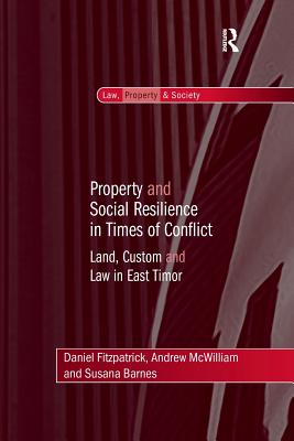 Property and Social Resilience in Times of Conflict: Land, Custom and Law in East Timor - Fitzpatrick, Daniel, and McWilliam, Andrew, and Barnes, Susana