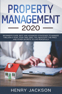 Property Management 2020: Beginner's Guide. Best and Advanced Strategies to Manage 1 Million a Year, Your Time, Debt, Tax, Negotiate The Price and Other Secrets to Live Peacefully