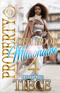 Property Of A Hood Millionaire 4: An Urban Novel: The Finale