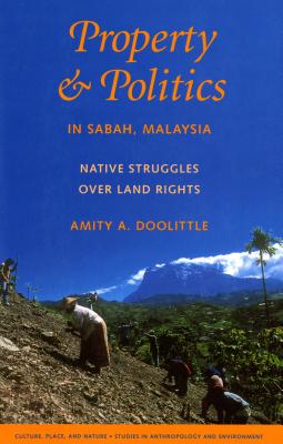 Property & Politics in Sabah, Malaysia: Native Struggles Over Land Rights - Doolittle, Amity A, and Sivaramakrishnan, K (Editor)
