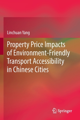 Property Price Impacts of Environment-Friendly Transport Accessibility in Chinese Cities - Yang, Linchuan