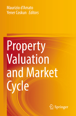 Property Valuation and Market Cycle - d'Amato, Maurizio (Editor), and Coskun, Yener (Editor)