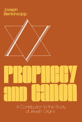 Prophecy and Canon: A Contribution to the Study of Jewish Origins - Blenkinsopp, Joseph