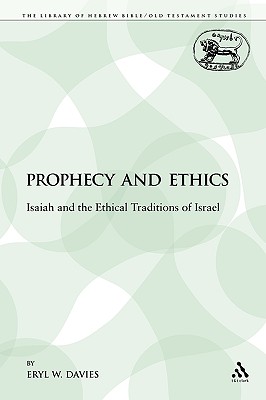Prophecy and Ethics: Isaiah and the Ethical Traditions of Israel - Davies, Eryl W