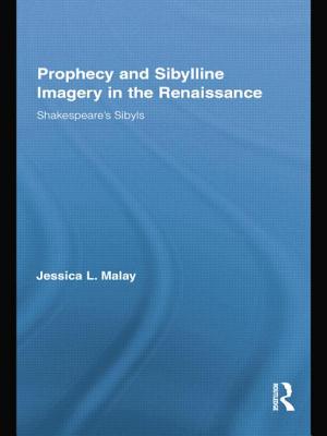 Prophecy and Sibylline Imagery in the Renaissance: Shakespeare's Sibyls - Malay, Jessica L.