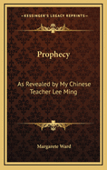 Prophecy: As Revealed by My Chinese Teacher Lee Ming