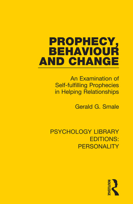 Prophecy, Behaviour and Change: An Examination of Self-fulfilling Prophecies in Helping Relationships - Smale, Gerald G