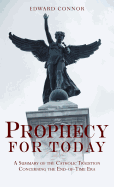 Prophecy for Today: A Summary of the Catholic Tradition Concerning the End-Of-Time Era