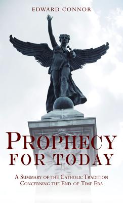 Prophecy for Today: A Summary of the Catholic Tradition Concerning the End-Of-Time Era - Connor, Edward