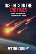 Prophecy Proof Insights on the End Times: Biblical End Time Insights You Won't Hear in Church