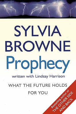 Prophecy: What the future holds for you - Browne, Sylvia, and Harrison, Lindsay