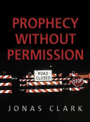 Prophecy Without Permission - Clark, Jonas A