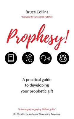 Prophesy!: A Practical Guide to Developing Your Prophetic Gift - Collins, Bruce