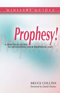 Prophesy!: A Practical Guide to Developing Your Prophetic Gift - Collins, Bruce