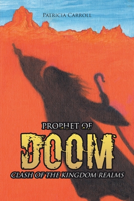 Prophet of Doom: Clash of the Kingdom Realms - Carroll, Patricia