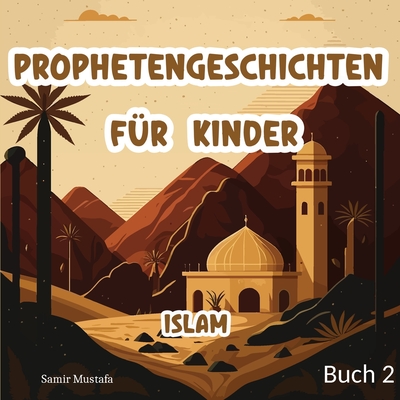 Prophetengeschichten F?r Kinder: Islam 5 Prophetische Reisen aus dem Edlen Koran und der Authentischen Sunnah Buch 2 (Islam B?cher f?r Kinder) - Mustafa, Samir