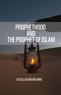 Prophethood and the Prophet of Islam - Amini, Ibrahim