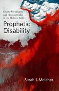 Prophetic Disability: Divine Sovereignty and Human Bodies in the Hebrew Bible