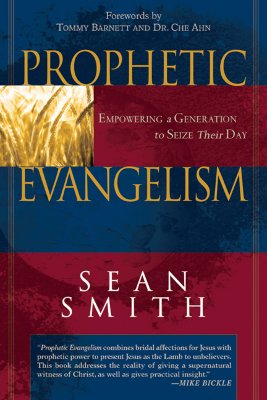 Prophetic Evangelism: Empowering a Generation to Seize Their Day - Smith, Sean