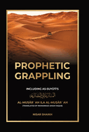 Prophetic Grappling: Including as-Suyuti's al-Mus r ah il  al-Mu  r ah