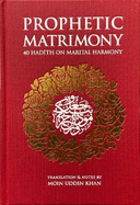 Prophetic Matrimony (RED): 40 Hadith on Marital Harmony
