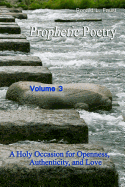 Prophetic Poetry Vol 3: A Holy Occasion for Openness, Authenticity, and Love