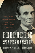 Prophetic Statesmanship: Harry Jaffa, Abraham Lincoln, and the Gettysburg Address