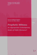 Prophetic Witness: An Appropriate Contemporary Mode of Public Discourse? Volume 1