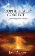 Prophetically Correct I: Quenching the Violence