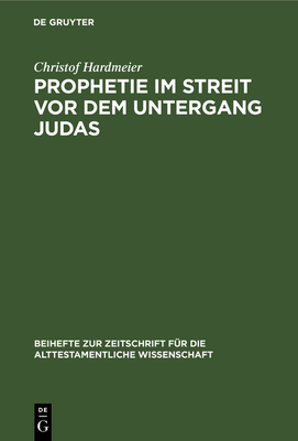 Prophetie Im Streit VOR Dem Untergang Judas - Hardmeier, Christof