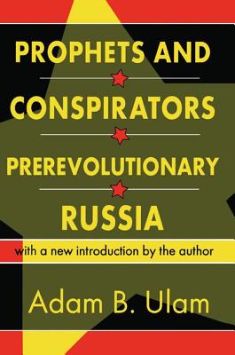 Prophets and Conspirators in Prerevolutionary Russia - Ulam, Adam B