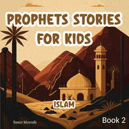 Prophets Stories For Kids: Islam 5 Prophetic Journeys from the Noble Quran and the Authentic Sunnah Book 2 ( Islamic Children Tales )