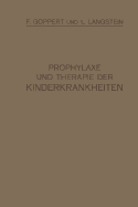 Prophylaxe Und Therapie Der Kinderkrankheiten: Mit Besonderer Berucksichtigung Der Ernahrung, Pflege Und Erziehung Des Gesunden Und Kranken Kindes Nebst Therapeutischer Technik, Arzneimittellehre Und Heilstattenverzeichnis