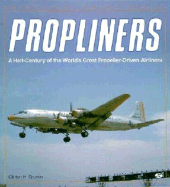 Propliners: A Half Century of the Worlds Great Propeller-Driven Airliners - Groves, Clinton H