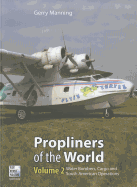 Propliners Of The World Part 2: Water Bombers, Cargo and South American Operations