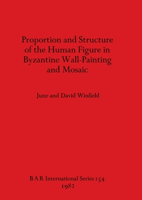 Proportion and Structure of the Human Figure in Byzantine Wall Painting and Mosaic - Winfield, David, and Winfield, June