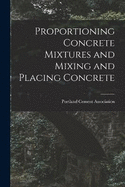 Proportioning Concrete Mixtures and Mixing and Placing Concrete