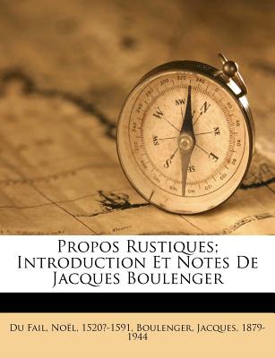 Propos Rustiques; Introduction Et Notes de Jacques Boulenger - Du Fail, Noel 1520?-1591 (Creator), and Boulenger, Jacques