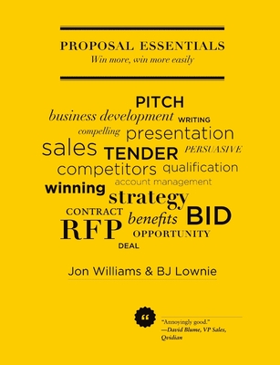 Proposal Essentials: Win More, Win More Easily - Williams, Jon, and Lownie, B.J.