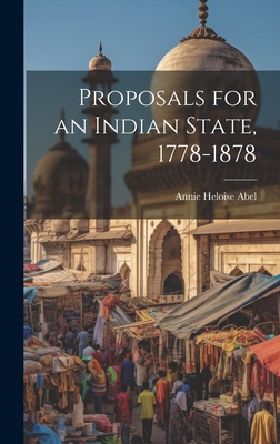 Proposals for an Indian State, 1778-1878 - Abel, Annie Heloise 1873-1947