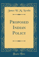 Proposed Indian Policy (Classic Reprint)