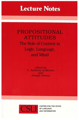 Propositional Attitudes: The Role of Content in Logic, Language and Mind - Anderson, C Anthony, and Owens, Joseph