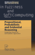 Propositional, Probabilistic and Evidential Reasoning: Integrating Numerical and Symbolic Approaches