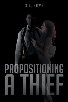 Propositioning A Thief - Rowe, S J