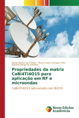 Propriedades da matriz CaBi4Ti4O15 para aplica??o em RF e microondas - Barros de Freitas Daniel, and Campos Filho Mucio Costa, and B Sombra Antonio S?rgio